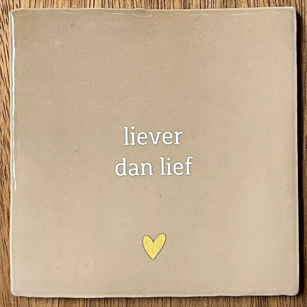 tegeltje liever dan lief beige