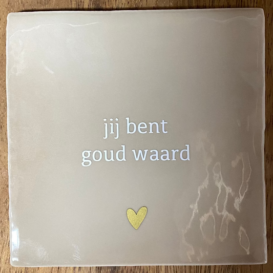 Tegeltje- jij bent goud waard | Beige