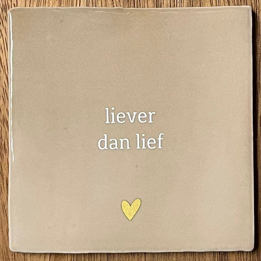 tegeltje liever dan lief beige