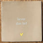 tegeltje liever dan lief beige